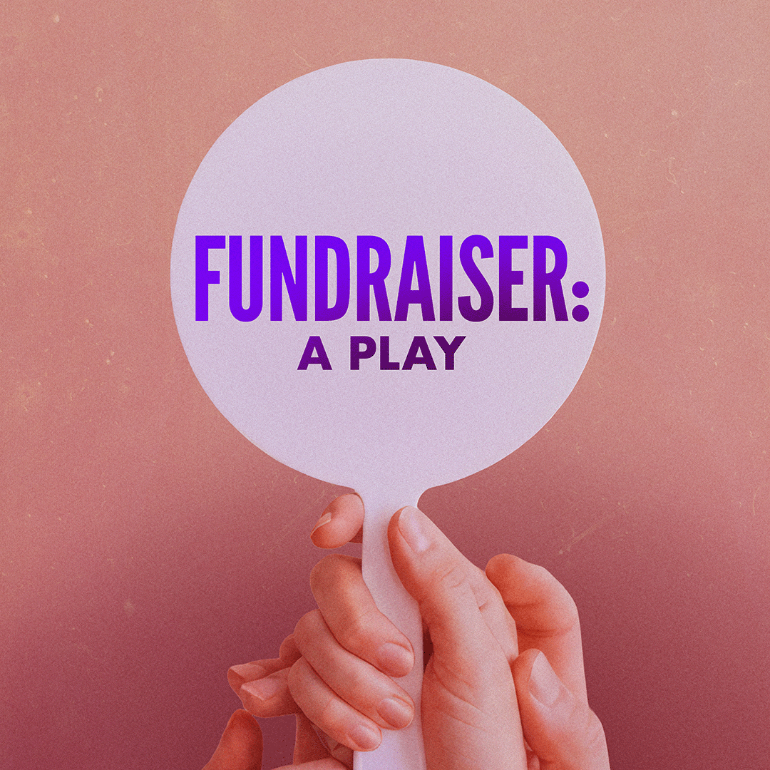 Fundraiser: A Play (February 2 - March 14, 2027)